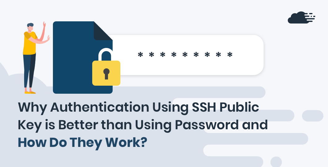 Why Authentication Using SSH Public Key is Better than Using Password and How Do They Work?