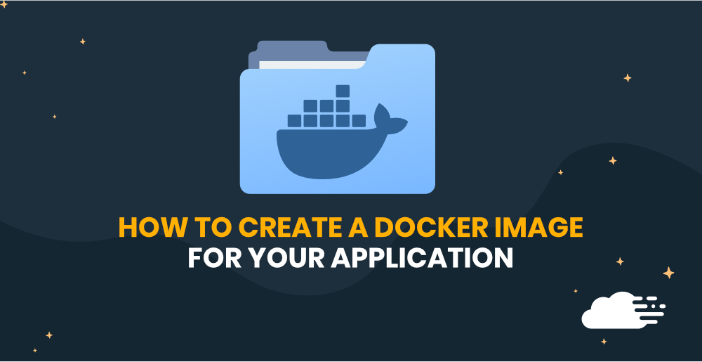 How To Create a Docker Image For Your Application