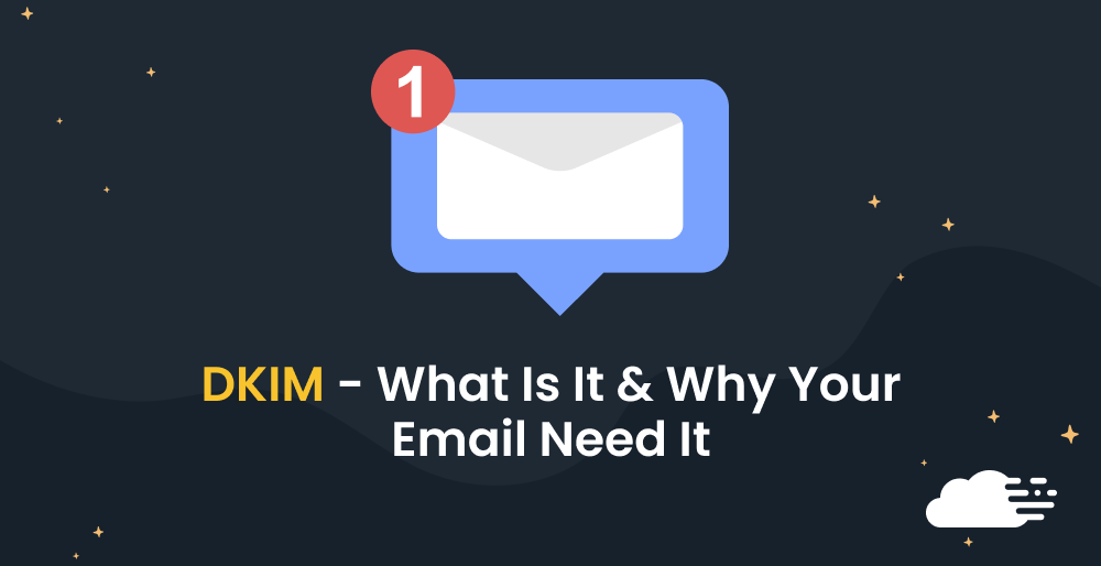 DKIM – What Is It & Why Your Emails Need It