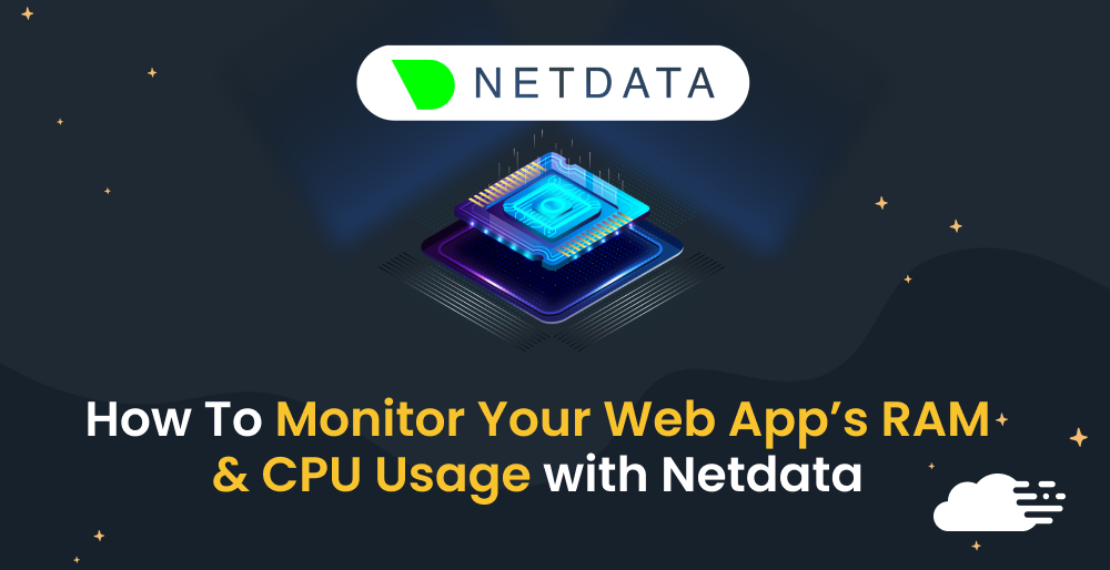 How To Monitor Your Web App’s RAM & CPU Usage with Netdata