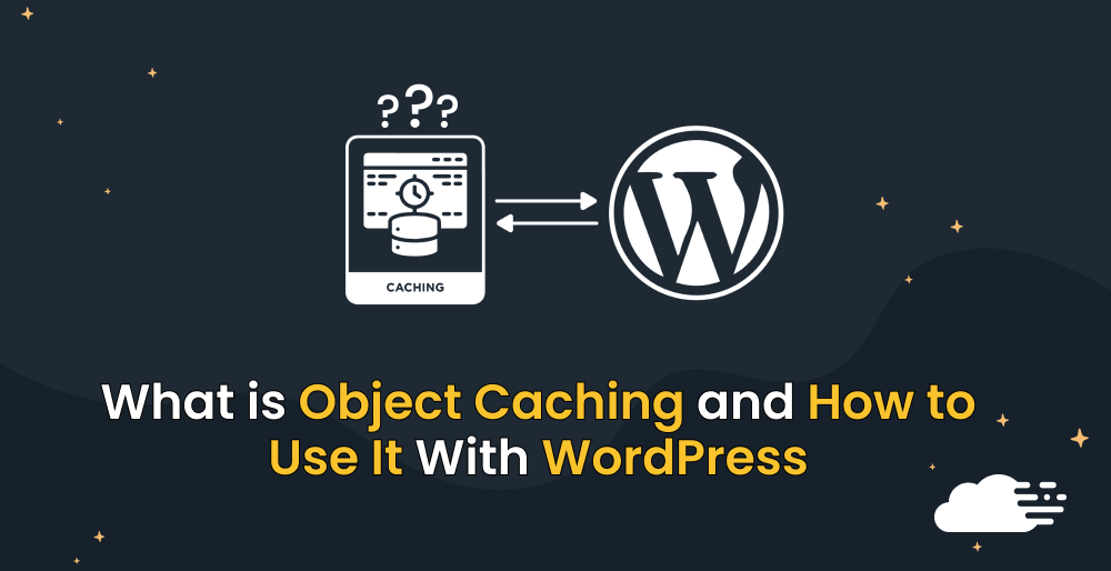 Everything You Need To Know About WordPress Object Caching