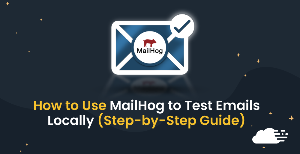 How MailHog Can Transform Your Local Email Testing Process