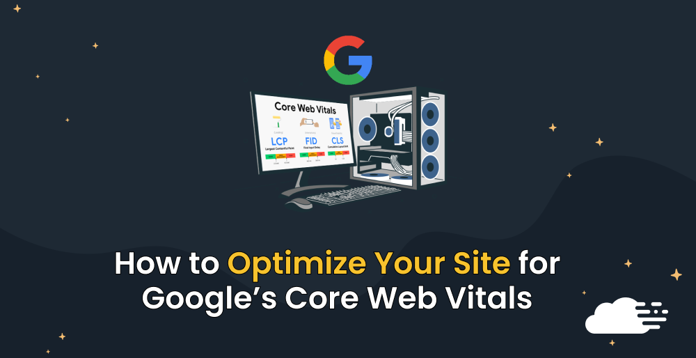 How to Optimize Your Site for Google’s Core Web Vitals